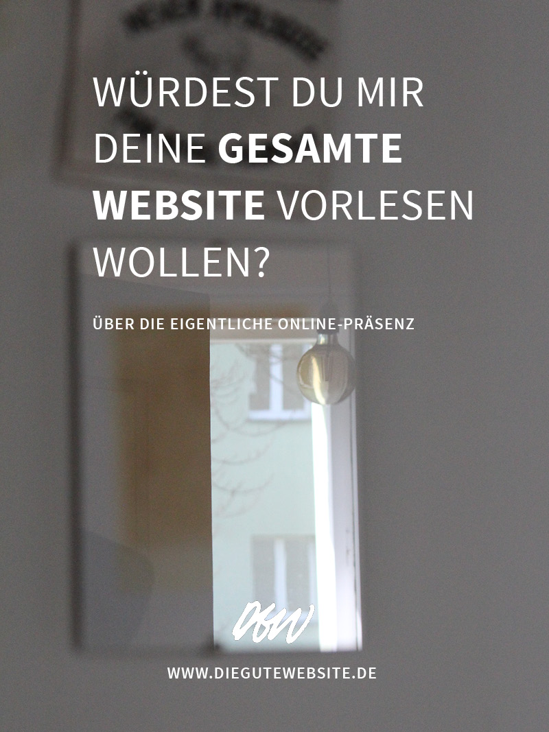 Würdest du mir deine gesamte Website vorlesen wollen? - Über die eigentliche Online-Präsenz.